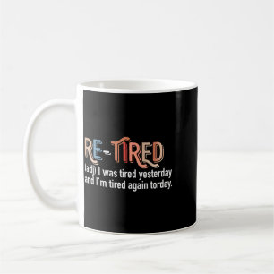 Funny Re-Tired Definition Quote Retirement Coffee Mug