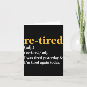 Funny Re-tired I Was Tired Yesterday &amp; I’m Tir Card