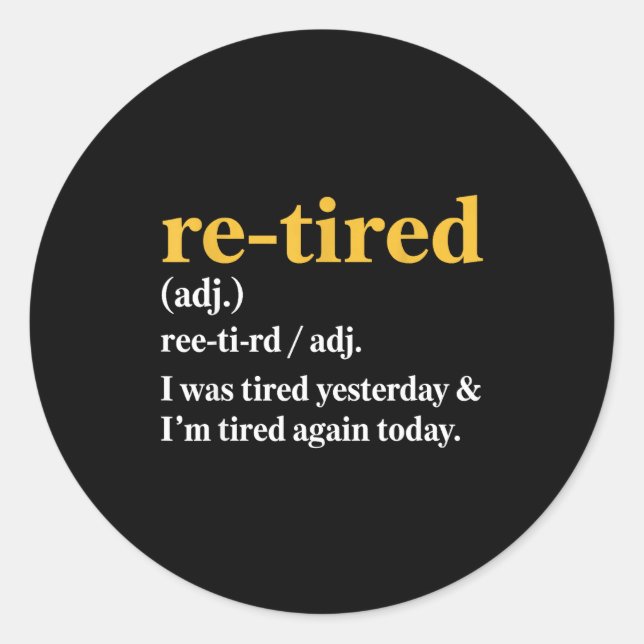 Funny Re-tired I Was Tired Yesterday &amp; I’m Tir Classic Round Sticker (Front)