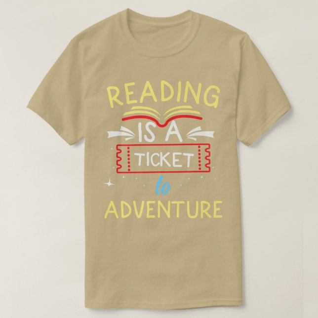 Funny Reading Book Lover, Reading is a Ticket to A T-Shirt (Design Front)