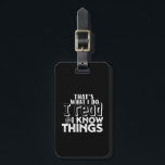 Funny Reading Bookworm Quote I Read I Know Things Luggage Tag<br><div class="desc">That's What I Do. I Read and I Know Things. Funny and humourous design for those who love reading books, novel and fiction in the library or coffee shop. Cool and awesome pun and humour merchandise for book lovers. Perfect for librarian, book shop worker, teacher and bookworm. Great Christmas gift...</div>