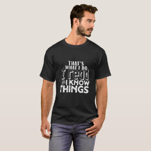 Funny Reading Bookworm Quote I Read I Know Things T-Shirt