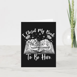 Funny Reading Closed My Book To Be Here Bookworm B Card