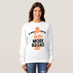 Funny reading enthusiast, y'all Need to read more Sweatshirt