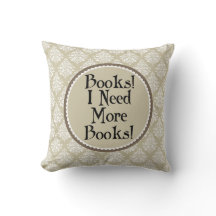 Funny Reading I Need More Books Throw Pillow