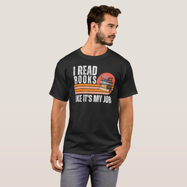 Funny Reading I Read Books Like It's My Job T-Shirt (Front Full)