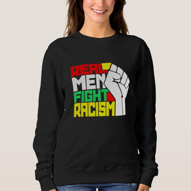 Funny Real Men Fight Racism Sweatshirt (Front)