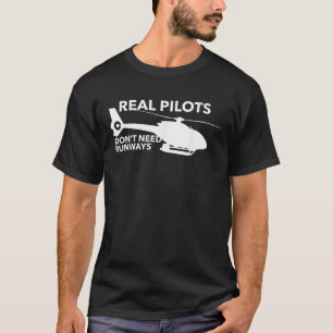 Funny Real Pilots Don t Need Runways Helicopter Pi T-Shirt