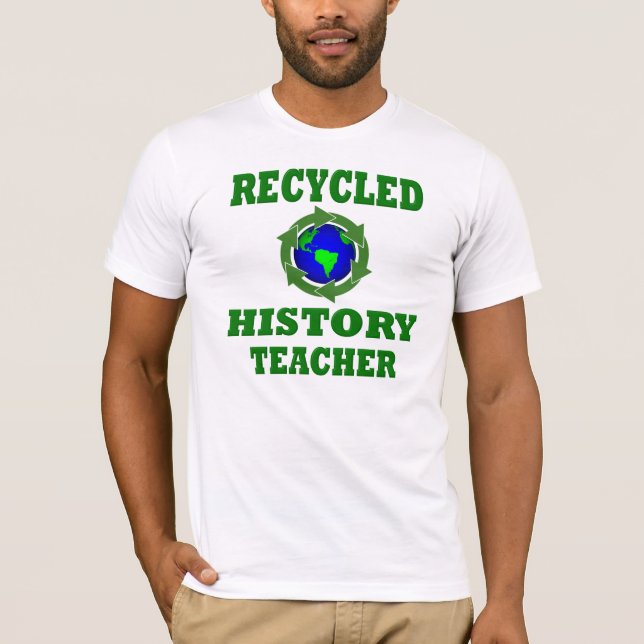 Funny Recycled History Teacher T-Shirt (Front)