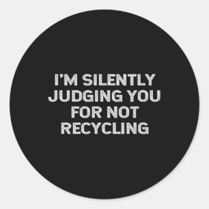 Funny Recycling Environmentalist Earth Day Recycle Classic Round Sticker