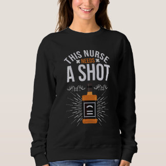 Funny Registered Nurse Needs A Shot Nursing Nurses Sweatshirt