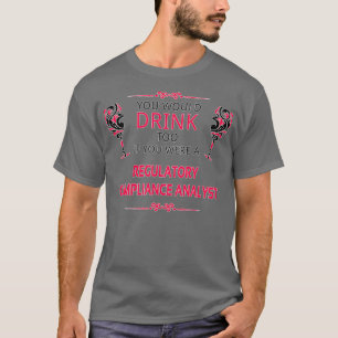 Funny Regulatory Compliance Analyst Gift For Men W T-Shirt