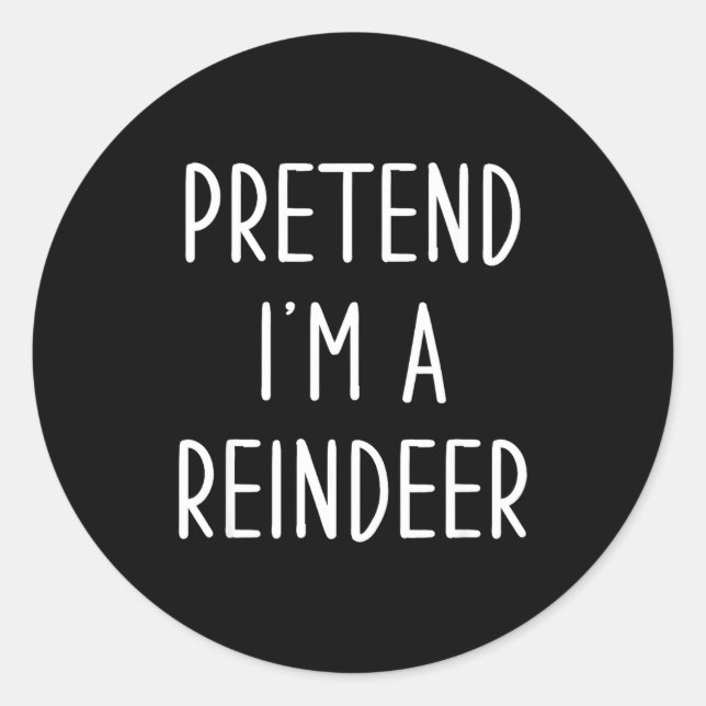 Funny Reindeer Christmas Costume Pretend I'm A Rei Classic Round Sticker (Front)
