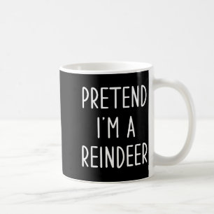 Funny Reindeer Christmas Costume Pretend I'm A Rei Coffee Mug