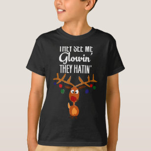 Funny Reindeer “they See Me Glowin’ They Hatin’” C T-Shirt