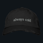 Funny Relatable Life Quote Cold Freezing Custom  Embroidered Hat<br><div class="desc">Stay warm in spirit (even if you're always cold) with this trendy distressed black cap featuring the embroidered phrase always cold in simple white text. Perfect for those who can’t go anywhere without a sweater, this hat combines relatable humour with minimalist style. The distressed details add a modern, casual vibe,...</div>