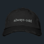 Funny Relatable Life Quote Cold Freezing Custom  Embroidered Hat<br><div class="desc">Stay warm in spirit (even if you're always cold) with this trendy distressed black cap featuring the embroidered phrase always cold in simple white text. Perfect for those who can’t go anywhere without a sweater, this hat combines relatable humour with minimalist style. The distressed details add a modern, casual vibe,...</div>