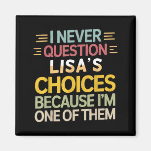 Funny Relationship Quote I Never Question Lisa’s C Magnet