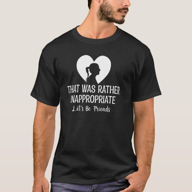 Funny Relationship That Was Rather Inappropriate L T-Shirt (Front)