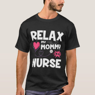 Funny Relax My Mummy Is A Nurse Gift For Mother's  T-Shirt