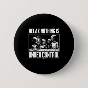 Funny Relax Nothing Is Under Control Alien Beer Zz 6 Cm Round Badge