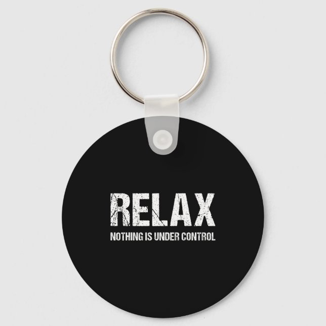 Funny Relax Nothing Is Under Control Distressed  Key Ring (Front)