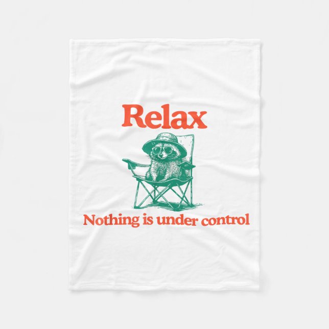 Funny Relax Nothing is Under Control Racoon Fleece Blanket (Front)