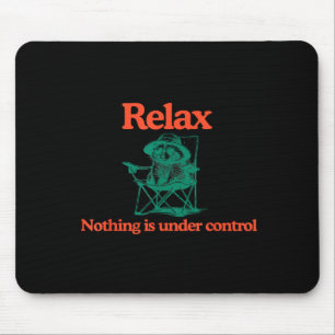 Funny Relax Nothing is Under Control Racoon Mouse Pad