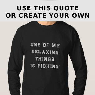 Funny Relaxing Custom Fishing Quote Long Sleeve T-Shirt
