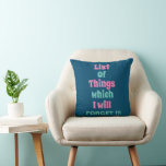 Funny Reminder for Forgetful People Daily Reminder Cushion<br><div class="desc">Funny Reminder for Forgetful People Daily Reminder Throw Pillow with a funny reminder quote - List Of Things which I will FORGET !!!</div>