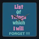 Funny Reminder for Forgetful People  Square Wall Clock<br><div class="desc">Funny Reminder for Forgetful People Square Wall Clock with a funny reminder quote - List Of Things which I will FORGET !!!</div>