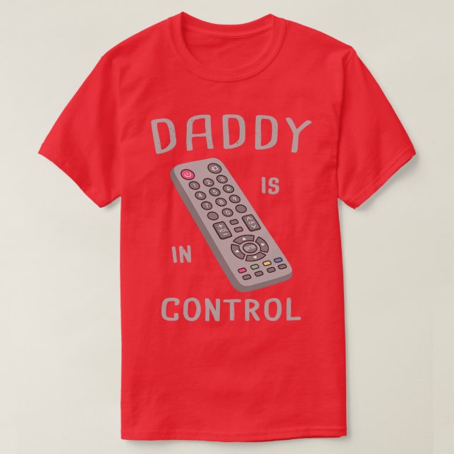 Funny Remote Control Daddy Is In Control T-Shirt (Design Front)