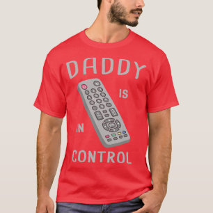 Funny Remote Control Daddy Is In Control T-Shirt