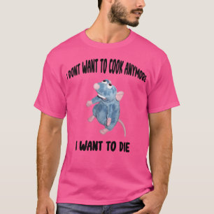 Funny Remy I Don'T Want To Cook Anymore I Want To  T-Shirt