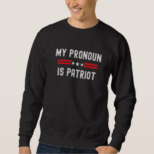 Funny Republican My Pronoun Is Patriot Conservativ Sweatshirt