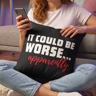 Funny Resilient Optimist - Could Be Worse Quote - Cushion