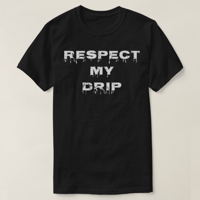 Funny Respect My Drip Cultural  T-Shirt (Design Front)
