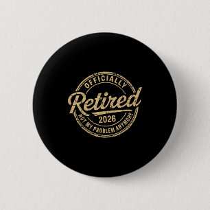Funny Retired 2026 Not My Problem Anymore Retireme 6 Cm Round Badge