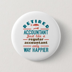 Funny Retired Accountant Way Happier 6 Cm Round Badge