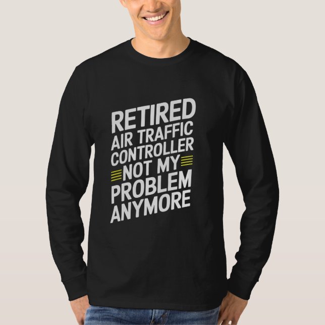Funny Retired Air Traffic Controller Funny Aviatio T-Shirt (Front)