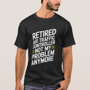 Funny Retired Air Traffic Controller Funny Aviatio T-Shirt