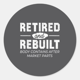 Funny Retired And Rebuilt Bone Hip Knee Surgery Classic Round Sticker