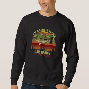 Funny  Retired BARBER New Job Bass Fishing Sweatshirt