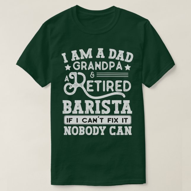 Funny Retired Barista Saying Retired Dad Retired G T-Shirt (Design Front)