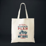 Funny Retired Biker Retirement Plan Ride My Bike Tote Bag<br><div class="desc">Yes I Do Have Retirement Plan. I Plan To Ride My Bike. Funny design for those who love riding motorcycle, cross country and highway road motorbike riding, . Vintage and retro merchandise for veteran biker retiree. Perfect for retired co-worker, colleague, boss, office manager, retailer, executive, nurse, teacher, physician or engineer....</div>