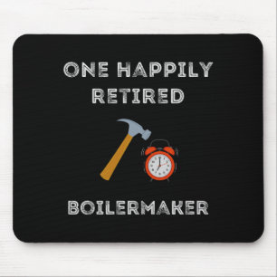 Funny Retired Boilermaker Early Retirement Party C Mouse Pad