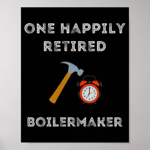 Funny Retired Boilermaker Early Retirement Party C Poster