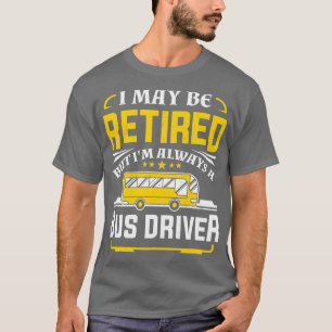Funny Retired Bus Driver Men Women Retirement Gift T-Shirt