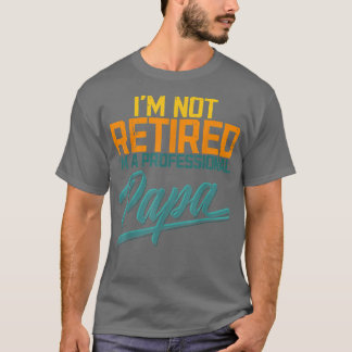 Funny Retired Dad Papa Father's Day Daddy Grandpa  T-Shirt