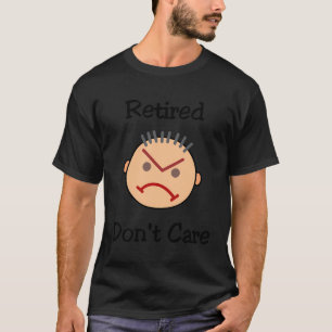 Funny Retired Don'T Care Grouchy Guy Light-Colour T-Shirt